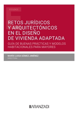 Retos jurídicos y arquitectónicos en el diseño de vivienda adaptada: Guía de buenas prácticas y modelos habitacionales para mayores