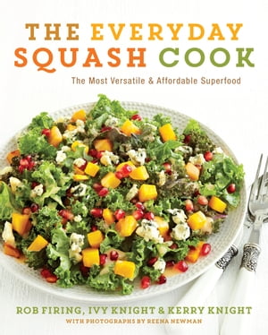 The Everyday Squash Cook The Most Versatile & Affordable Superfood【電子書籍】[ Rob Firing ]