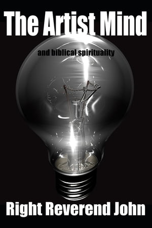 The Artist Mind and Biblical SpiritualityŻҽҡ[ Right Reverend John ]