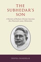 The Subhedar's Son A Narrative of Brahmin-Christian Conversion from Nineteenth-century Maharashtra【電子書籍】[ Deepra Dandekar ]