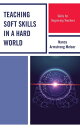 Teaching Soft Skills in a Hard World Skills for Beginning Teachers【電子書籍】 Nancy Armstrong Melser