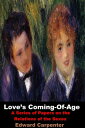 Love’s Coming-Of-Age A Series of Papers on the Relations of the Sexes【電子書籍】[ Edw...