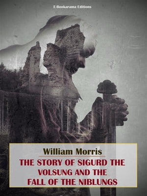 The Story of Sigurd the Volsung and the Fall of the NiblungsŻҽҡ[ William Morris ]