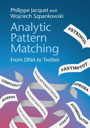 Analytic Pattern Matching From DNA to Twitter【電子書籍】[ Philippe Jacquet ]