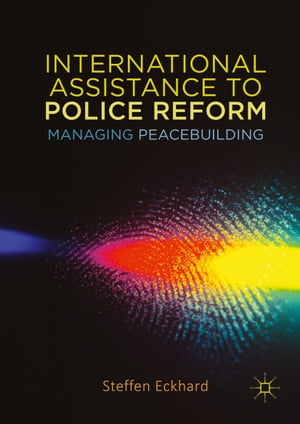 International Assistance to Police Reform Managing Peacebuilding