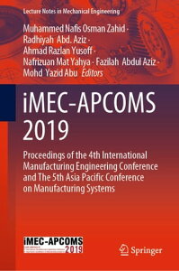 iMEC-APCOMS 2019 Proceedings of the 4th International Manufacturing Engineering Conference and The 5th Asia Pacific Conference on Manufacturing Systems【電子書籍】