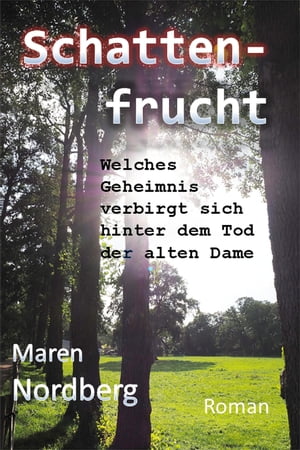 Schattenfrucht Welches Geheimnis verbirgt sich hinter dem Tod der alten Dame