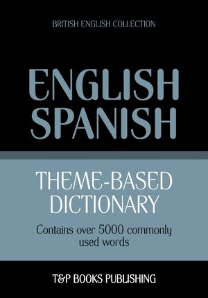 Theme-based dictionary British English-Spanish - 5000 wordsŻҽҡ[ Andrey Taranov ]