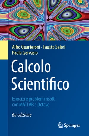 Calcolo Scientifico Esercizi e problemi risolti con MATLAB e Octave【電子書籍】 Alfio Quarteroni