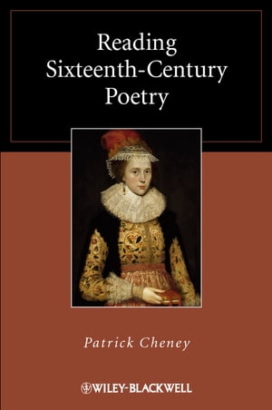 Reading Sixteenth-Century Poetry【電子書籍】[ Patrick Cheney ]