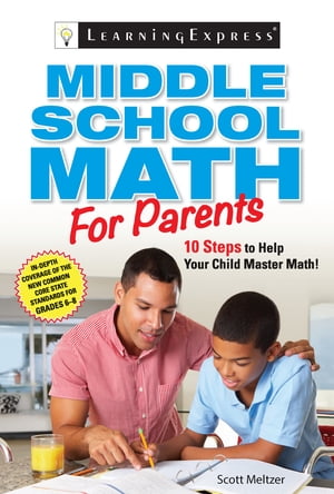 Middle School Math for Parents 10 Steps to Help Your Child Master Math【電子書籍】[ Scott Meltzer ]