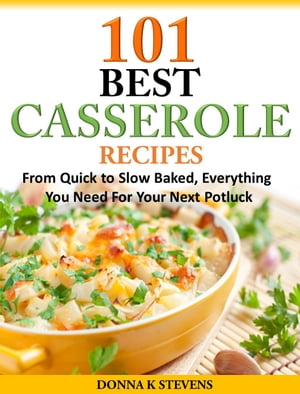 101 Best Casserole Recipes From Quick to Slow Ba