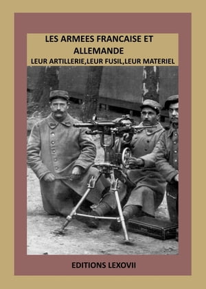 les armées Française et Allemande leur artillerie leur fusil leur materiel