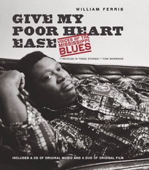 Give My Poor Heart Ease Voices of the Mississippi Blues【電子書籍】 William Ferris