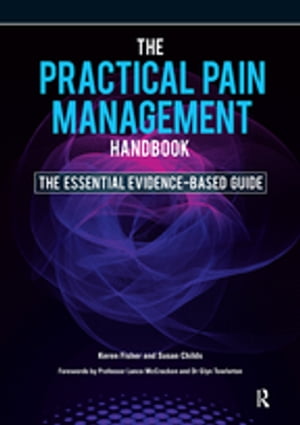The Practical Pain Management Handbook The Essential Evidence-Based Guide【電子書籍】 Dr Keren Fisher