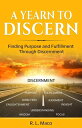 A Yearn To Discern Finding Purpose And Fulfillment Through Discernment【電子書籍】 R.L. Maco