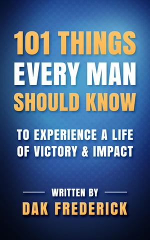 101 Things Every Man Should Know: To Experience a Life of Victory & Impact