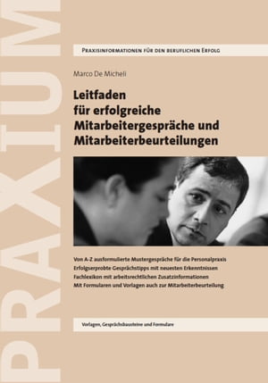 Leitfaden f?r erfolgreiche Mitarbeitergespr?che und Mitarbeiterbeurteilungen Von A-Z ausformulierte Mustergespr?che f?r die Personalpraxis. Erfolgserprobte Gespr?chstipps mit neuesten Erkenntnissen. Mit Formularen und Vorlagen auch 