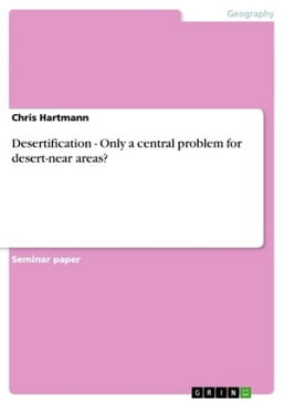 Desertification - Only a central problem for desert-near areas?Only a central problem for desert-near areas?【電子書籍】[ Chris Hartmann ]