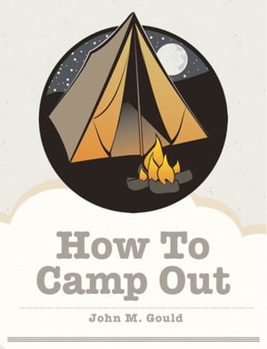 How To Camp Out【電子書籍】[ John M. Gould