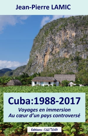 Cuba : 1988 ? 2017 - Voyages en immersion au c?ur d’un pays controvers?