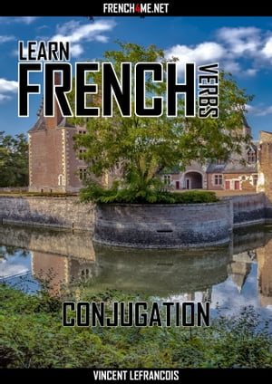 Learn French Verbs - Conjugation【電子書籍】[ Vincent Lefrancois ]