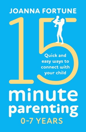 15-Minute Parenting 0–7 Years