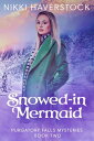 Snowed-in Mermaid Purgatory Falls Mysteries 2【電子書籍】[ Nikki Haverstock ]