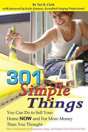 301 Simple Things You Can Do to Sell Your Home Now and For More Money Than You Thought