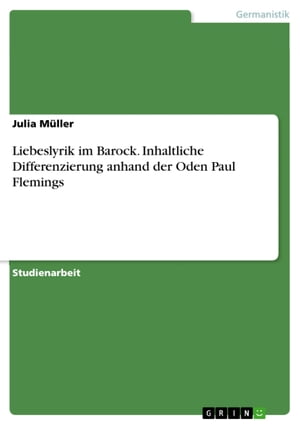 Liebeslyrik im Barock. Inhaltliche Differenzierung anhand der Oden Paul Flemings