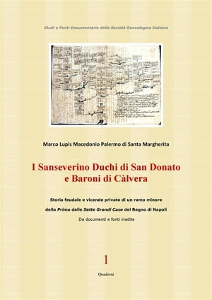 I Sanseverino Duchi di San Donato e Baroni di C?lvera Storie e vicende di un ramo poco noto della prima delle Sette Grandi Case del Regno di Napoli【電子書籍】[ Marco Lupis Macedonio Palermo di Santa Margherita ]