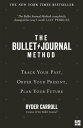 The Bullet Journal Method: Track Your Past, Order Your Present, Plan Your Future【電子書籍】 Ryder Carroll
