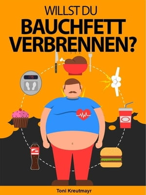 Willst du Bauchfett verbrennen? Ist Bauchfett gef?hrlicher als anderes Fett in Ihrem K?rper und kann es Sie tats?chlich t?ten?【電子書籍】[ Toni Kreutmayr ]