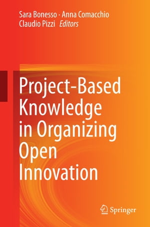 Project-Based Knowledge in Organizing Open Innovation【電子書籍】