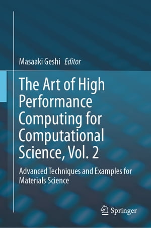 The Art of High Performance Computing for Computational Science, Vol. 2 Advanced Techniques and Examples for Materials Science【電子書籍】
