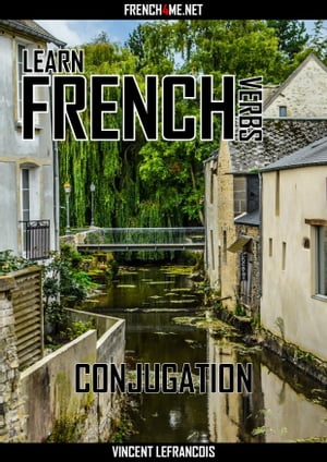 Learn French Verbs - Conjugation【電子書籍】[ Vincent Lefrancois ]