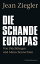 Die Schande Europas Von Fl?chtlingen und MenschenrechtenŻҽҡ[ Jean Ziegler ]