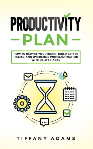 Productivity Plan How To Rewire Your Brain, Buil