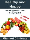 Healthy and Happy: Looking Good and Staying Fit (7 eBook Bundle)【電子書籍】[ Michael ...