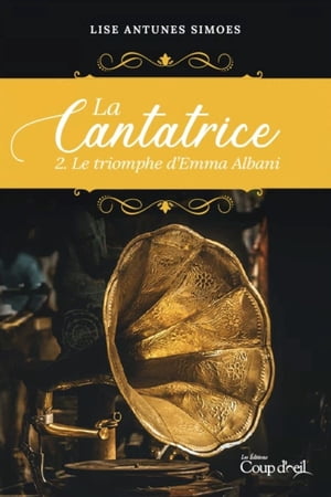 La cantatrice tome 2. Le triomphe d'Emma Albani