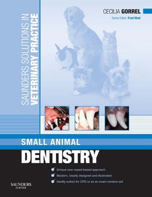 Saunders Solutions in Veterinary Practice: Small Animal Dentistry【電子書籍】[ Cecilia Gorrel, BSc, MA, VetMB, DDS, MRCVS, HonFAVD, DEVDC ]