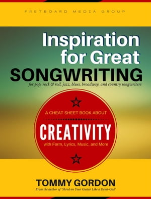Inspiration for Great Songwriting: for pop, rock & roll, jazz, blues, broadway, and country songwriters