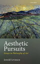 Aesthetic Pursuits Essays in Philosophy of Art【電子書籍】 Jerrold Levinson