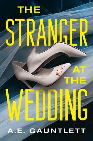 The Stranger at the Wedding A Novel【電子書籍】 A. E. Gauntlett