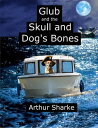 Glub and the Skull and Dog 039 s Bones【電子書籍】 Arthur Sharke