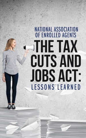 The Tax Cuts and Jobs Act: Lessons Learned