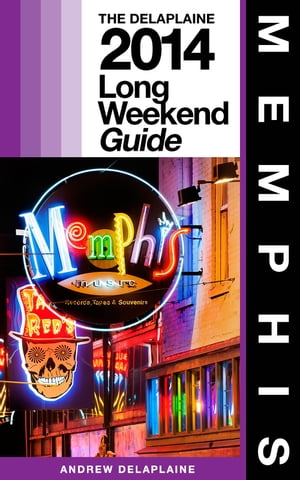 MEMPHIS - The Delaplaine 2014 Long Weekend Guide