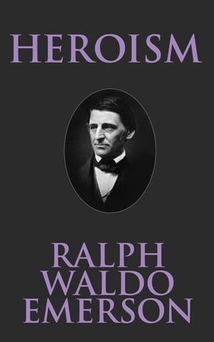 Heroism【電子書籍】[ Ralph Waldo Emerson ]