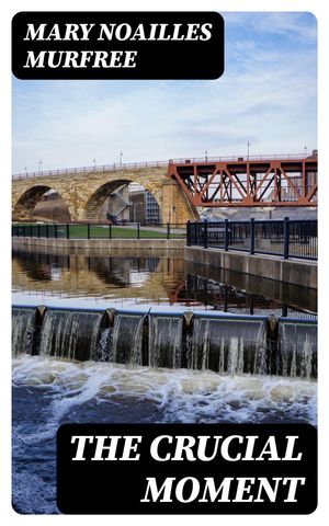 ŷKoboŻҽҥȥ㤨The Crucial Moment 1911Żҽҡ[ Mary Noailles Murfree ]פβǤʤ150ߤˤʤޤ