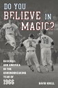 Do You Believe in Magic Baseball and America in the Groundbreaking Year of 1966【電子書籍】 David Krell